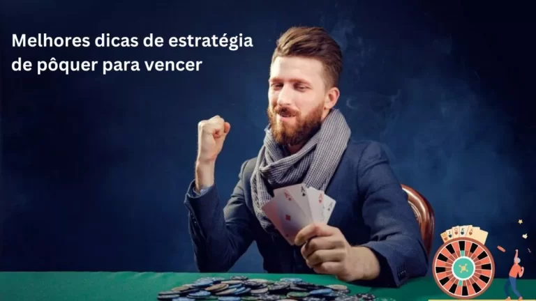 Como ganhar no pôquer: as melhores dicas de estratégia de pôquer